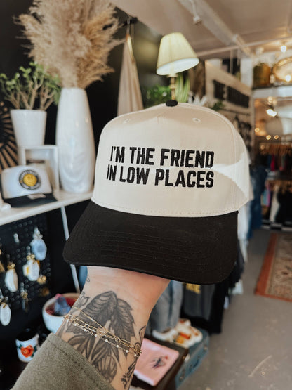 I'm The Friend In Low Places Embroidered Hat