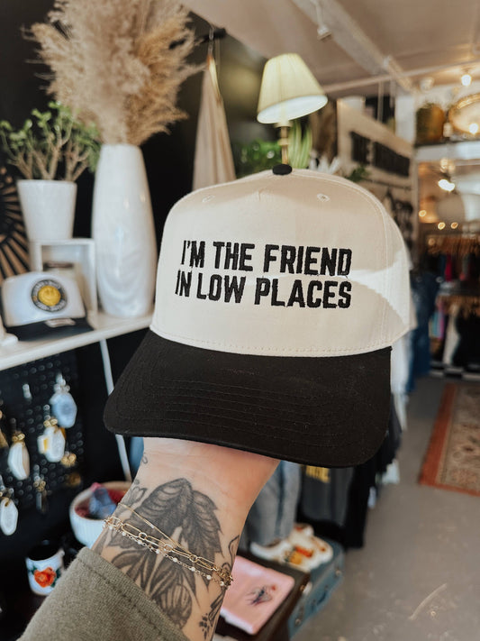 I'm The Friend In Low Places Embroidered Hat